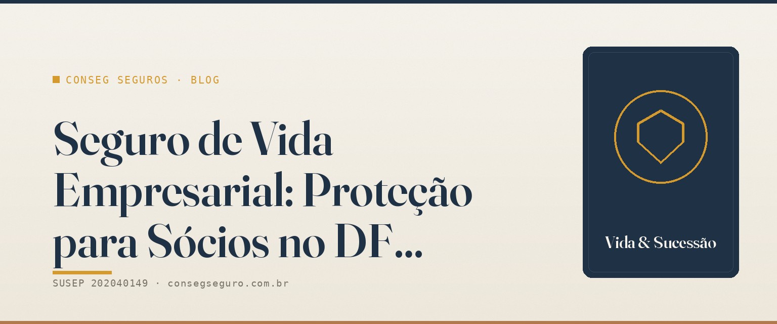 Seguro de Vida Empresarial: Proteção para Sócios no DF — guia ilustrado